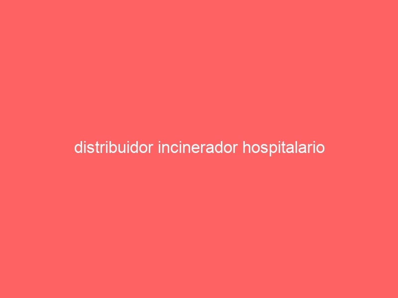 distribuidor incinerador hospitalario